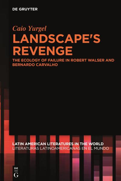 Landscape’s Revenge: The ecology of failure in Robert Walser and Bernardo Carvalho